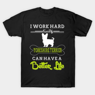 I WORK HARD SO MY YORKSHIRE TERRIER T-Shirt